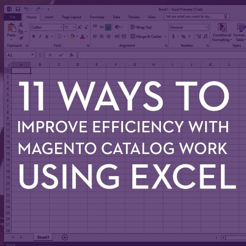 11 WAYS TO IMPROVE EFFICIENCY WITH MAGENTO CATALOG WORK USING EXCEL