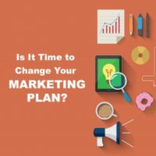 IS IT TIME TO CHANGE YOUR MARKETING PLAN?