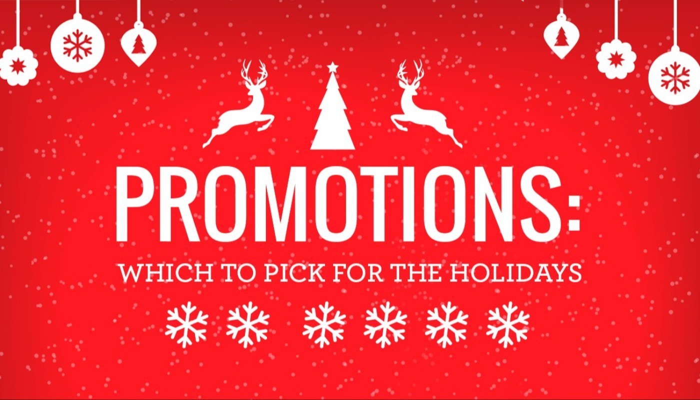 PROMOTIONS: WHICH TO PICK FOR THE HOLIDAYS