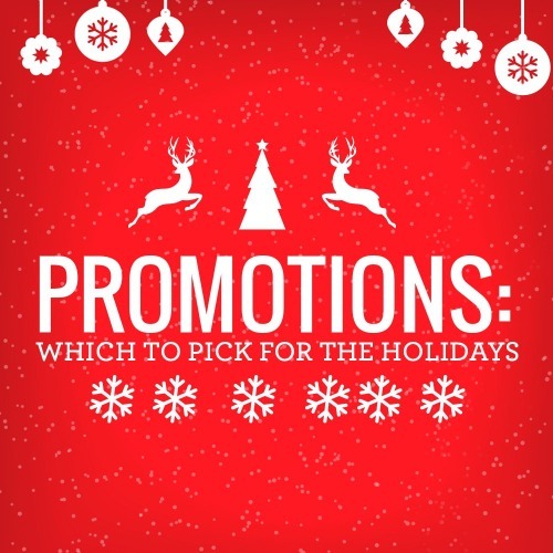 PROMOTIONS: WHICH TO PICK FOR THE HOLIDAYS