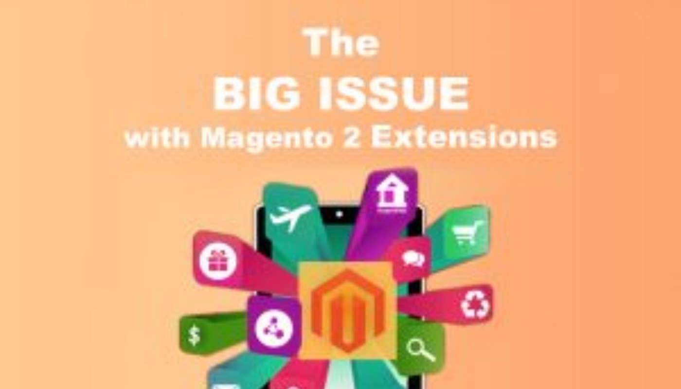 THE BIG ISSUE WITH MAGENTO 2 EXTENSIONS