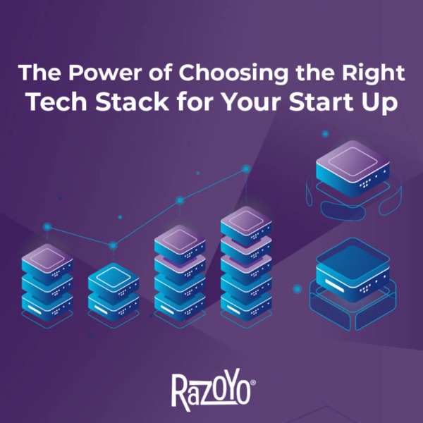 THE POWER OF CHOOSING THE RIGHT TECH STACK FOR YOUR STARTUP