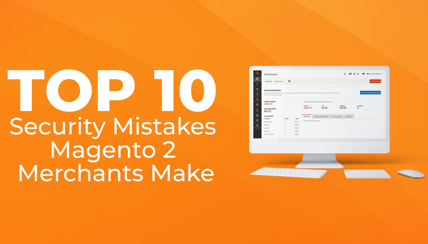 TOP 10 SECURITY MISTAKES MAGENTO 2 MERCHANTS MAKE